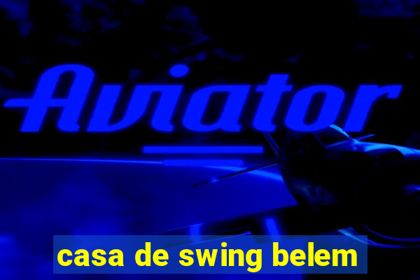 casa de swing belem